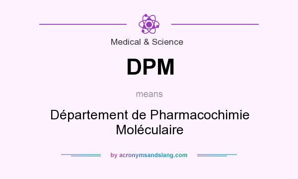 What does DPM mean? It stands for Département de Pharmacochimie Moléculaire