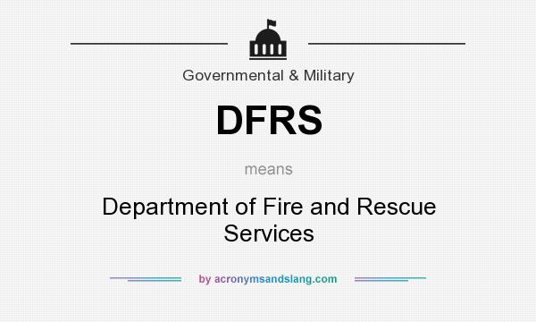 What does DFRS mean? It stands for Department of Fire and Rescue Services