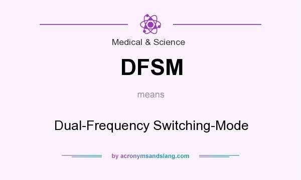 What does DFSM mean? It stands for Dual-Frequency Switching-Mode