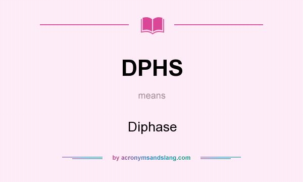 What does DPHS mean? It stands for Diphase