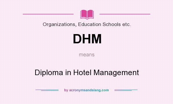 What does DHM mean? It stands for Diploma in Hotel Management