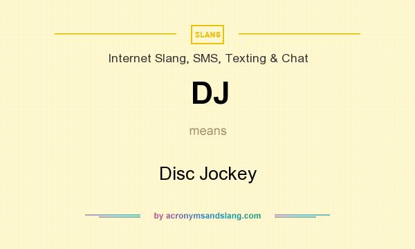 What does DJ mean? It stands for Disc Jockey