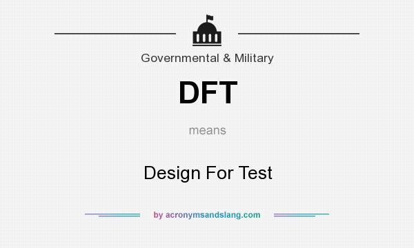 What does DFT mean? It stands for Design For Test