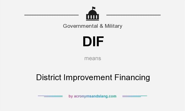 What does DIF mean? It stands for District Improvement Financing