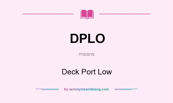 What does DPLO mean? It stands for Deck Port Low