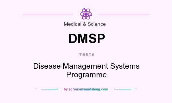 What does DMSP mean? It stands for Disease Management Systems Programme