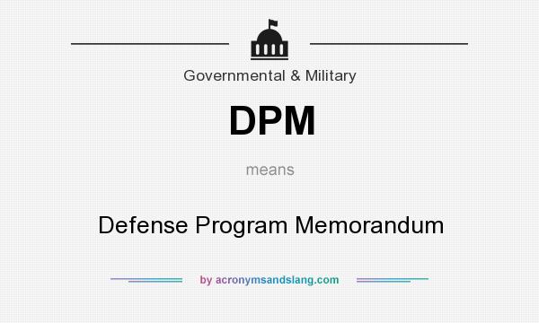 What does DPM mean? It stands for Defense Program Memorandum