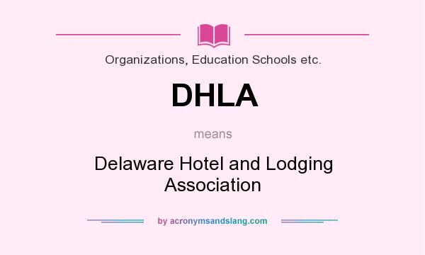 What does DHLA mean? It stands for Delaware Hotel and Lodging Association