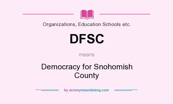 What does DFSC mean? It stands for Democracy for Snohomish County
