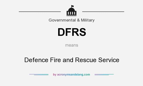What does DFRS mean? It stands for Defence Fire and Rescue Service