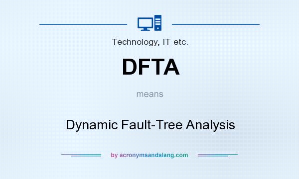 What does DFTA mean? It stands for Dynamic Fault-Tree Analysis