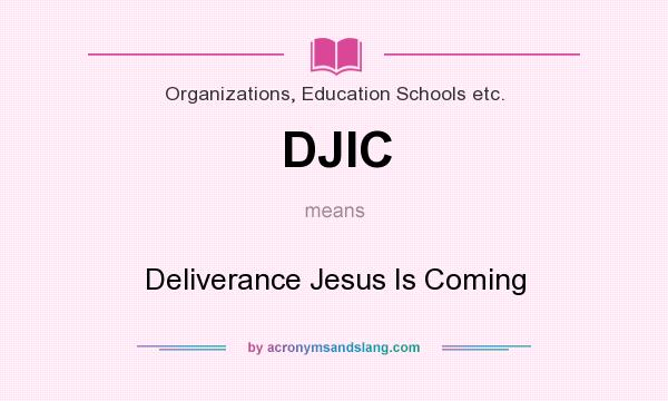 What does DJIC mean? It stands for Deliverance Jesus Is Coming