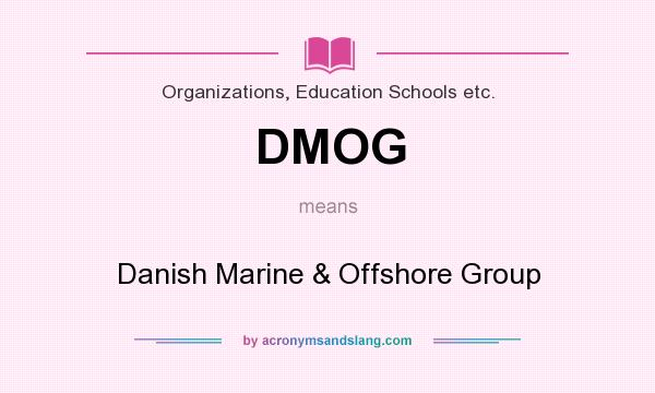 What does DMOG mean? It stands for Danish Marine & Offshore Group