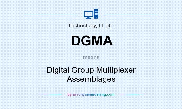 What does DGMA mean? It stands for Digital Group Multiplexer Assemblages