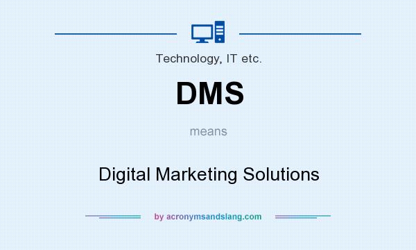 What does DMS mean? It stands for Digital Marketing Solutions