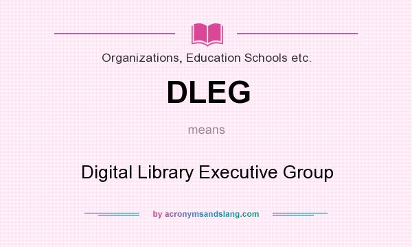 What does DLEG mean? It stands for Digital Library Executive Group