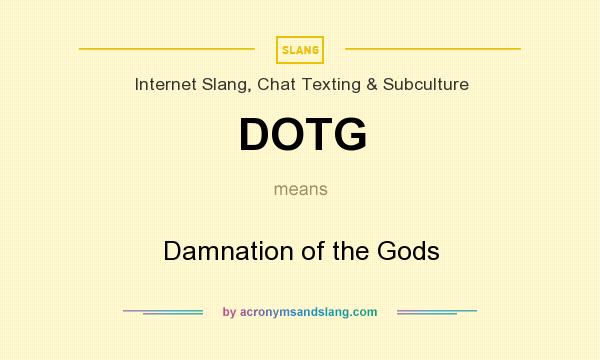 What does DOTG mean? It stands for Damnation of the Gods