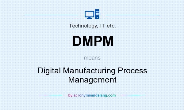 What does DMPM mean? It stands for Digital Manufacturing Process Management