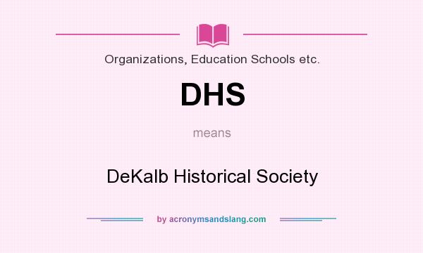 What does DHS mean? It stands for DeKalb Historical Society