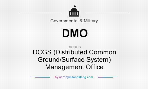 What does DMO mean? It stands for DCGS (Distributed Common Ground/Surface System) Management Office