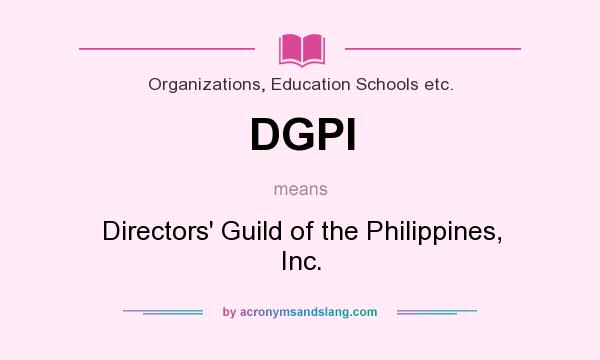 What does DGPI mean? It stands for Directors` Guild of the Philippines, Inc.