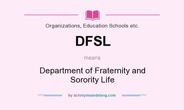 What does DFSL mean? It stands for Department of Fraternity and Sorority Life