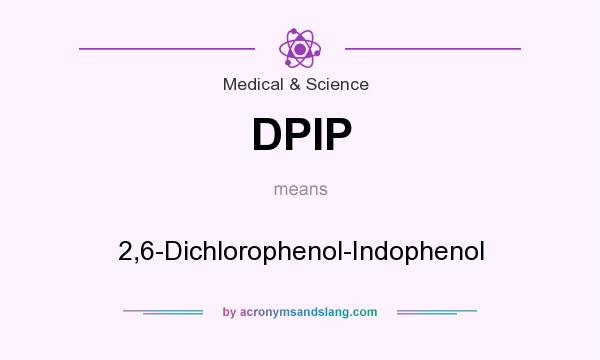What does DPIP mean? It stands for 2,6-Dichlorophenol-Indophenol