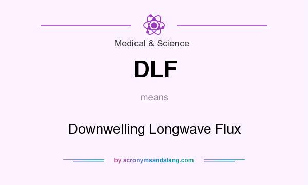 What does DLF mean? It stands for Downwelling Longwave Flux