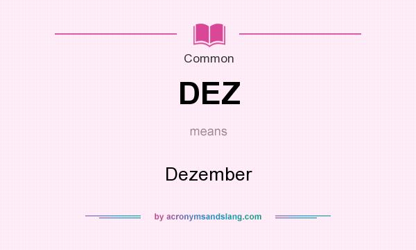 What does DEZ mean? It stands for Dezember