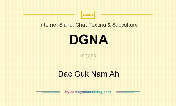 What does DGNA mean? It stands for Dae Guk Nam Ah