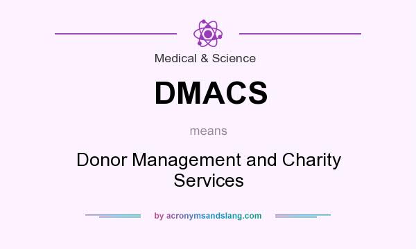 What does DMACS mean? It stands for Donor Management and Charity Services