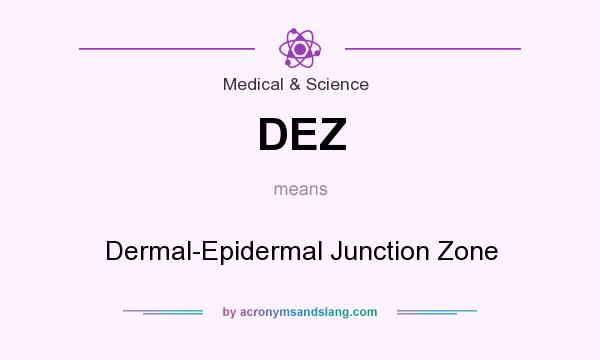 What does DEZ mean? It stands for Dermal-Epidermal Junction Zone