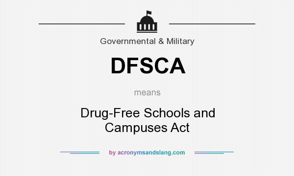 What does DFSCA mean? It stands for Drug-Free Schools and Campuses Act