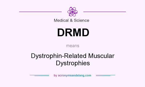 What does DRMD mean? It stands for Dystrophin-Related Muscular Dystrophies