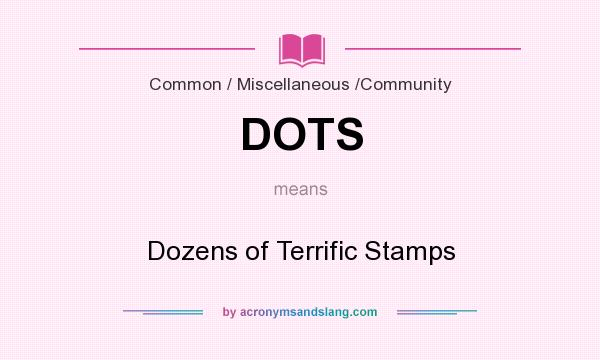 What does DOTS mean? It stands for Dozens of Terrific Stamps