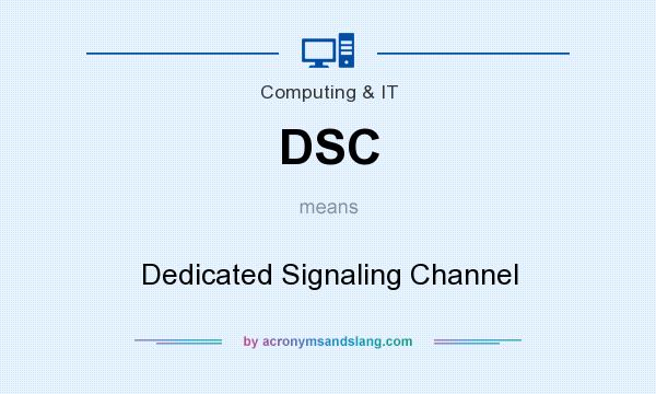 What does DSC mean? It stands for Dedicated Signaling Channel