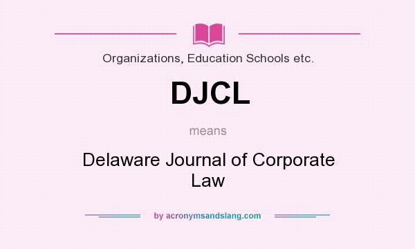 What does DJCL mean? It stands for Delaware Journal of Corporate Law