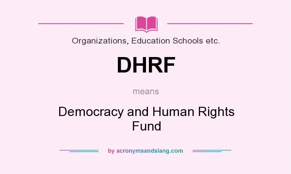 What does DHRF mean? It stands for Democracy and Human Rights Fund