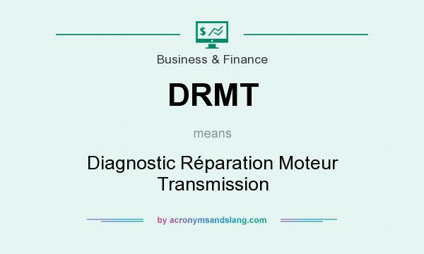 What does DRMT mean? It stands for Diagnostic Réparation Moteur Transmission