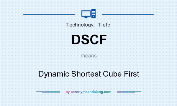 What does DSCF mean? It stands for Dynamic Shortest Cube First