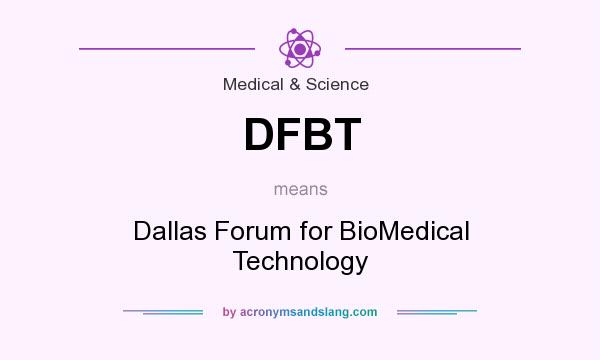 What does DFBT mean? It stands for Dallas Forum for BioMedical Technology