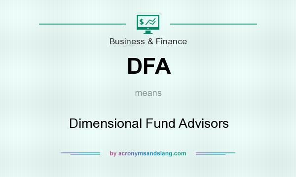 What does DFA mean? It stands for Dimensional Fund Advisors