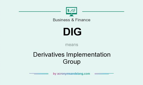 What does DIG mean? It stands for Derivatives Implementation Group