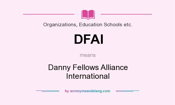 What does DFAI mean? It stands for Danny Fellows Alliance International