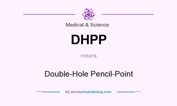What does DHPP mean? It stands for Double-Hole Pencil-Point
