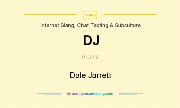 What does DJ mean? It stands for Dale Jarrett