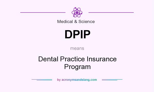 What does DPIP mean? It stands for Dental Practice Insurance Program