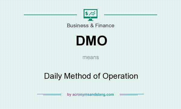 What does DMO mean? It stands for Daily Method of Operation