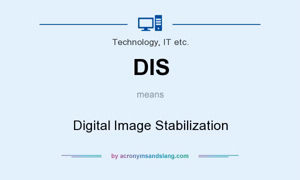 What does DIS mean? It stands for Digital Image Stabilization