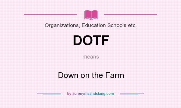 What does DOTF mean? It stands for Down on the Farm